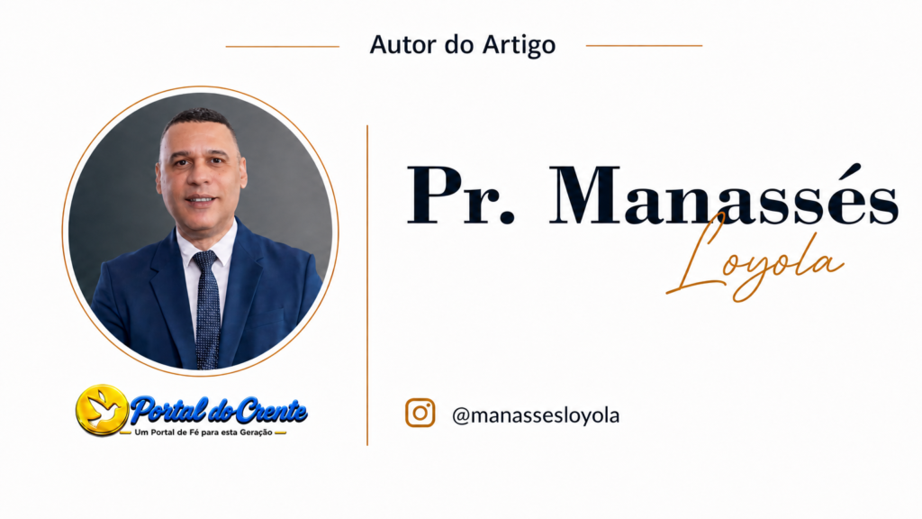 Autor: Pr. Manassés Loyola
Redação Portal do Crente