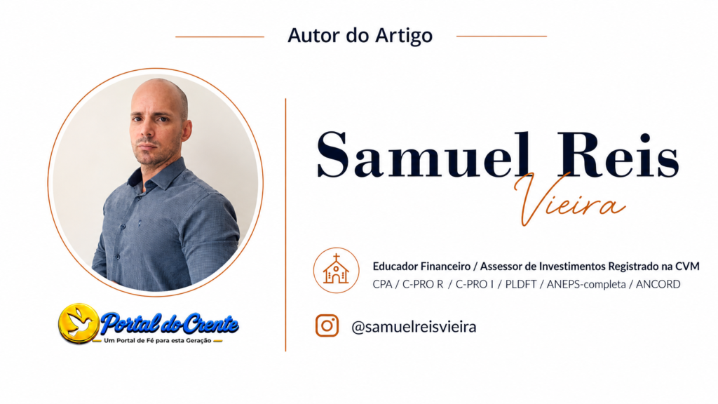 dados do autor do artigo sobre Finanças no Portal do CrenteSamuel Reis VieiraEducador Financeiro / Assessor de Investimentos Registrado na CVMCPA / C-PRO R / C-PRO I / PLDFT / ANEPS-completa / ANCORD